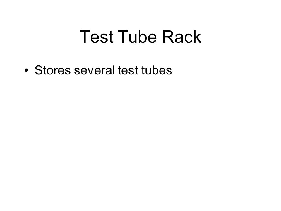 Test Tube Rack Stores several test tubes