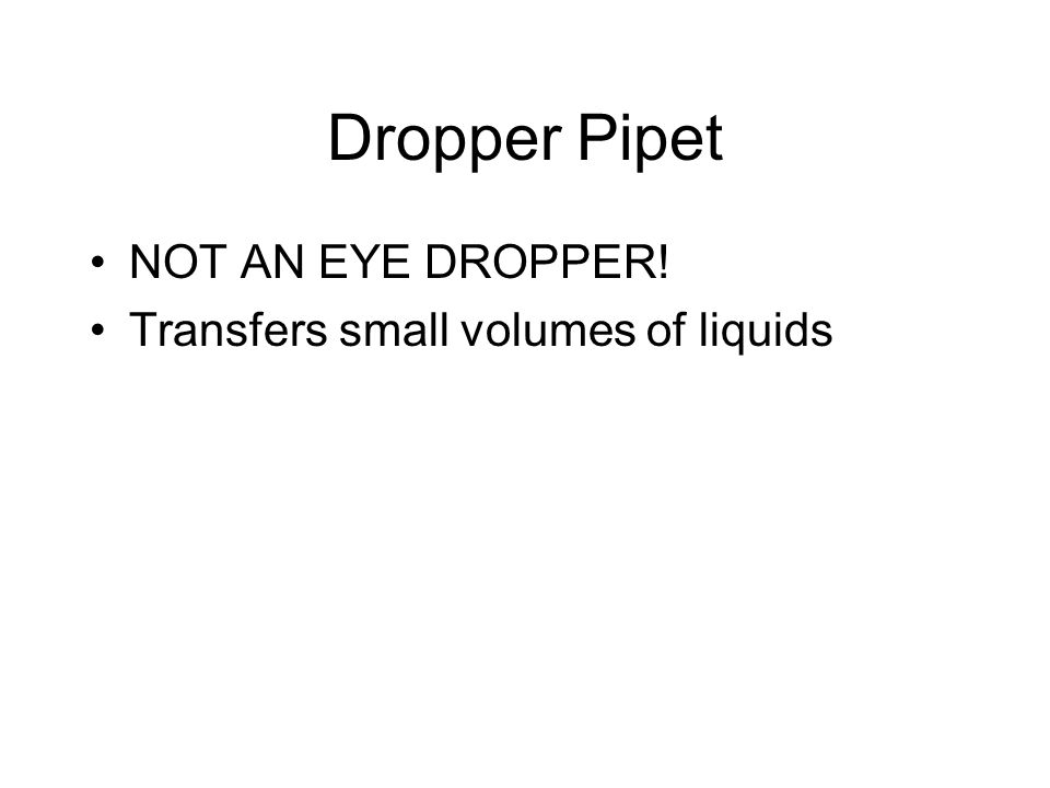 Dropper Pipet NOT AN EYE DROPPER! Transfers small volumes of liquids