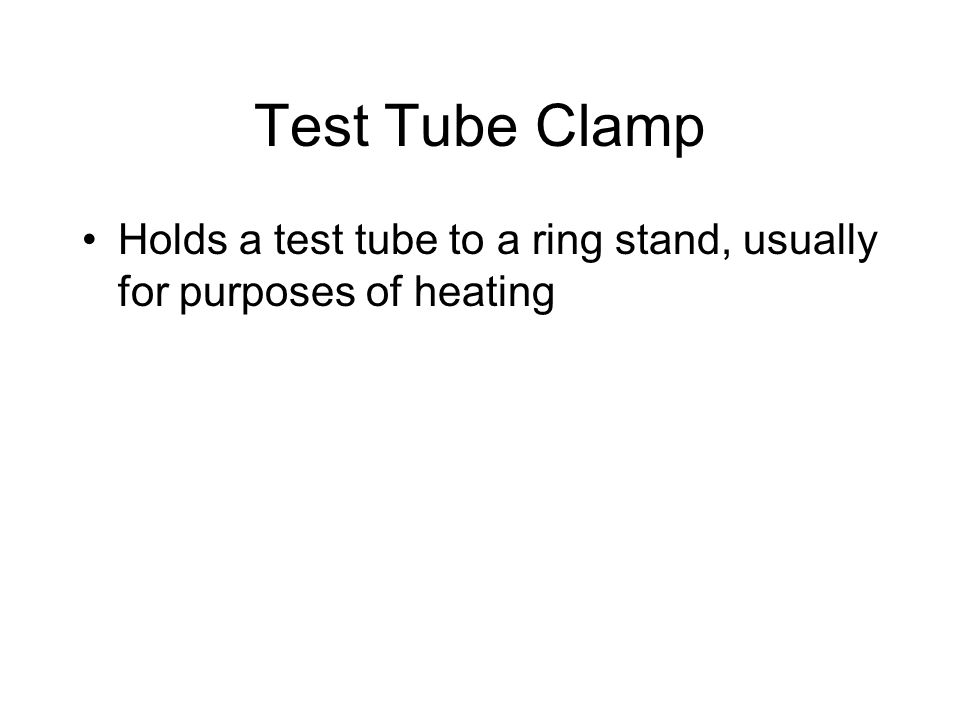 Test Tube Clamp Holds a test tube to a ring stand, usually for purposes of heating