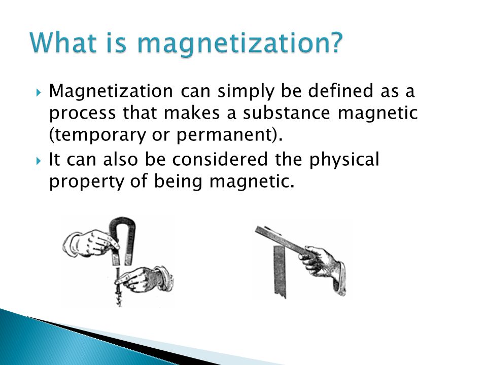 What it is? How is it applied in everyday life!.  Magnetization can simply  be defined as a process that makes a substance magnetic (temporary or  permanent). - ppt download