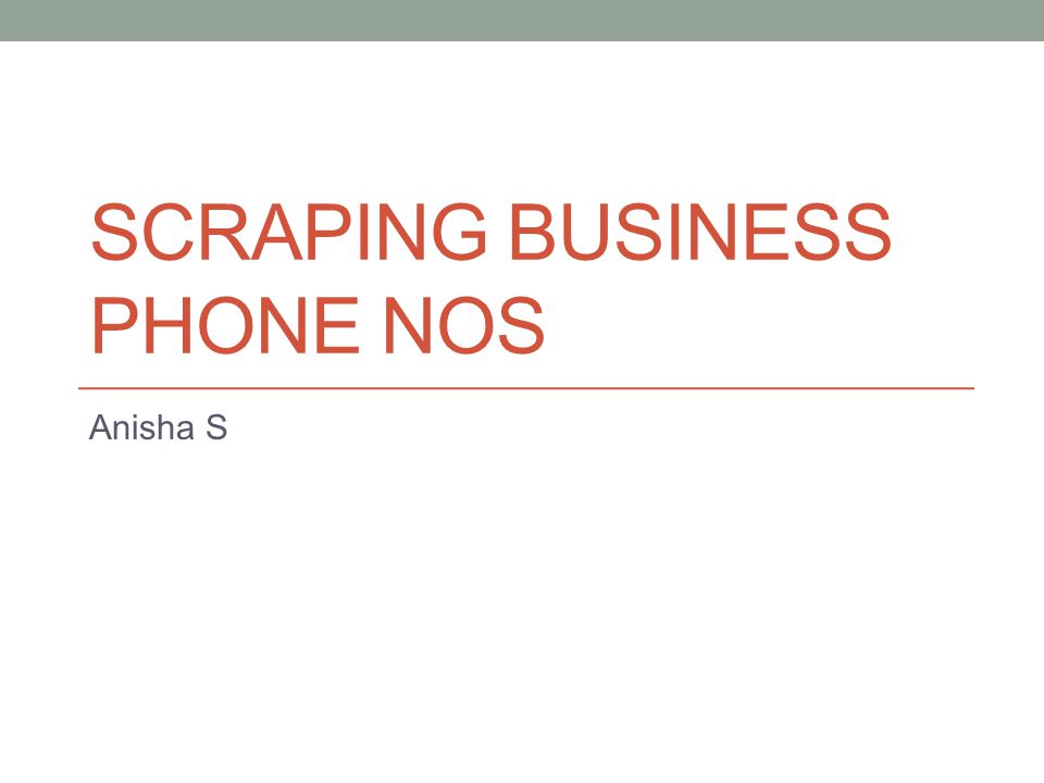 SCRAPING BUSINESS PHONE NOS Anisha S