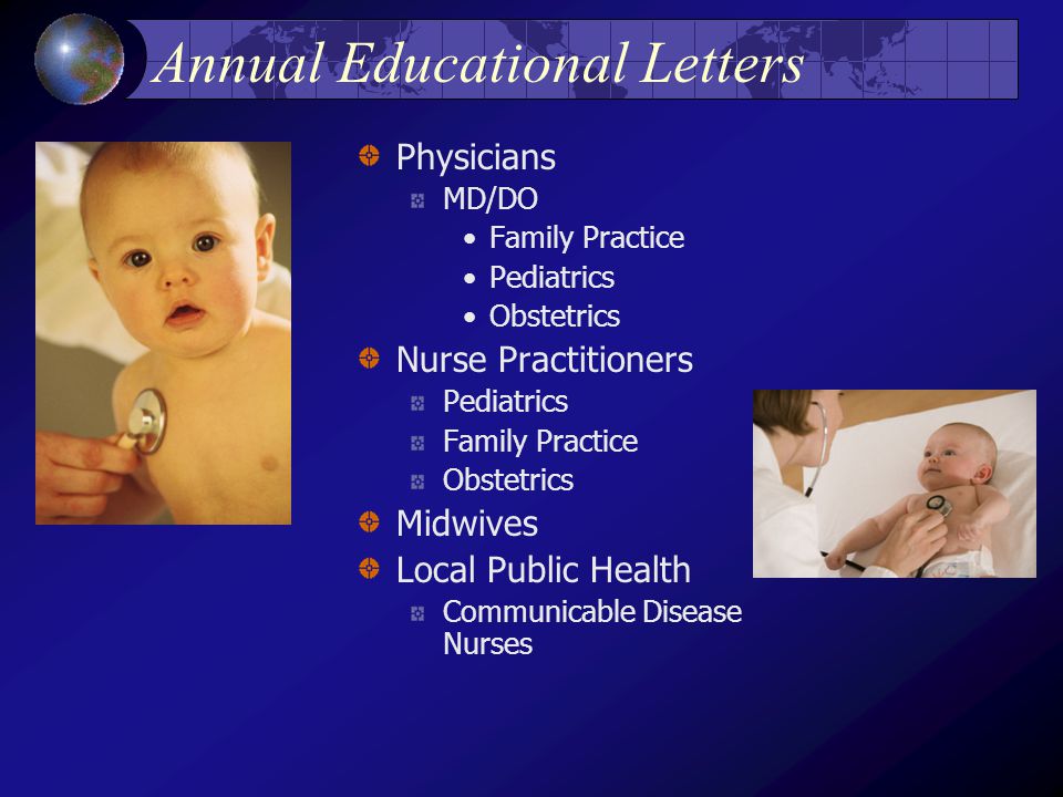 Annual Educational Letters Physicians MD/DO Family Practice Pediatrics Obstetrics Nurse Practitioners Pediatrics Family Practice Obstetrics Midwives Local Public Health Communicable Disease Nurses