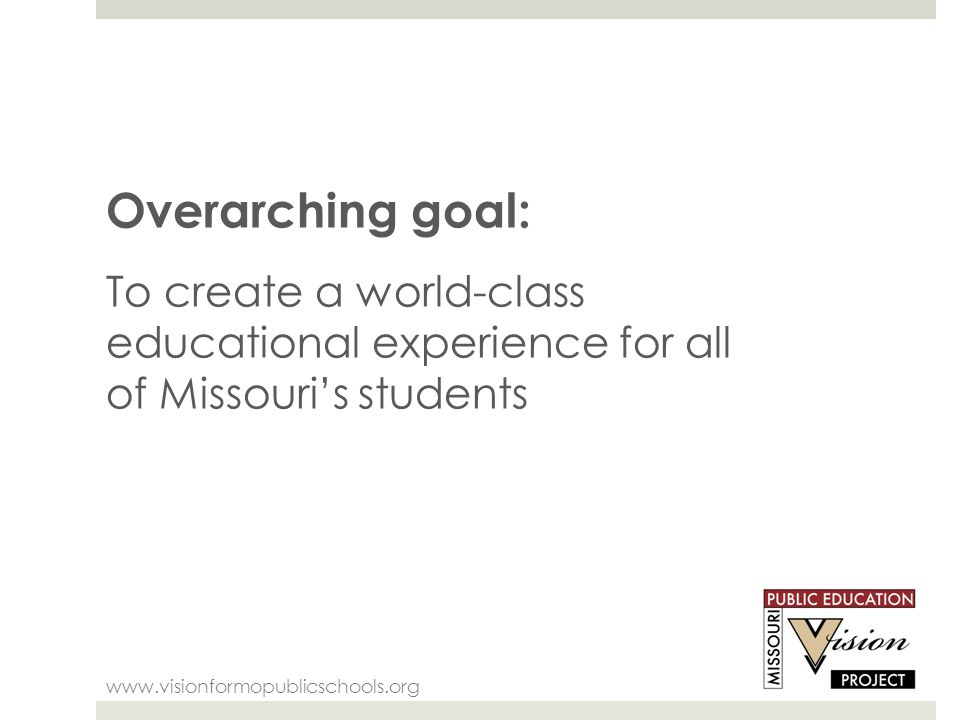 Overarching goal: To create a world-class educational experience for all of Missouri’s students