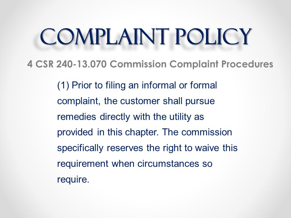 4 CSR Commission Complaint Procedures (1) Prior to filing an informal or formal complaint, the customer shall pursue remedies directly with the utility as provided in this chapter.