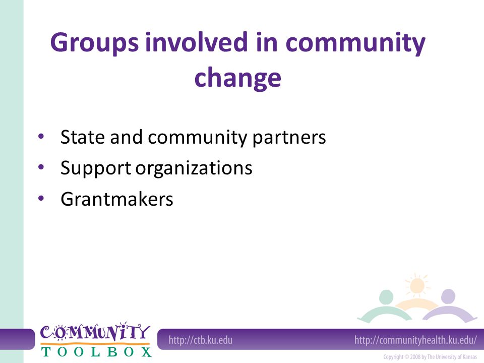 Groups involved in community change State and community partners Support organizations Grantmakers