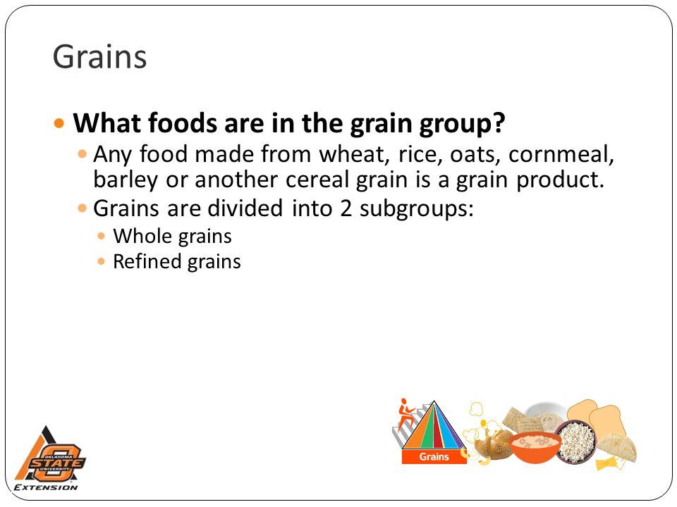 Grains What foods are in the grain group.
