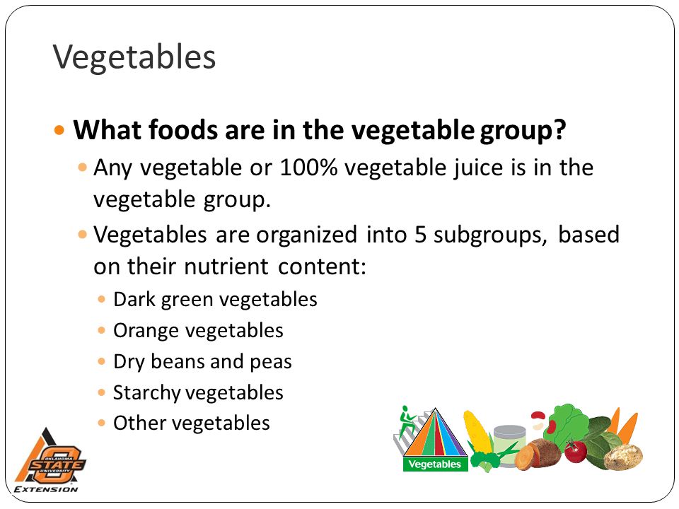 Vegetables What foods are in the vegetable group.