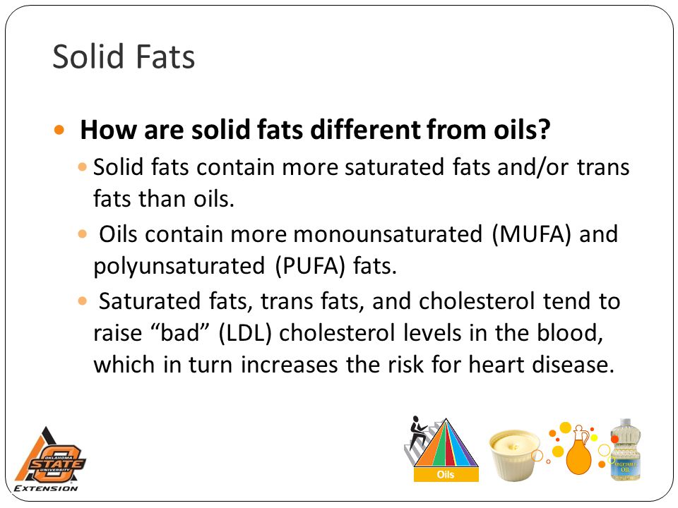 Solid Fats How are solid fats different from oils.