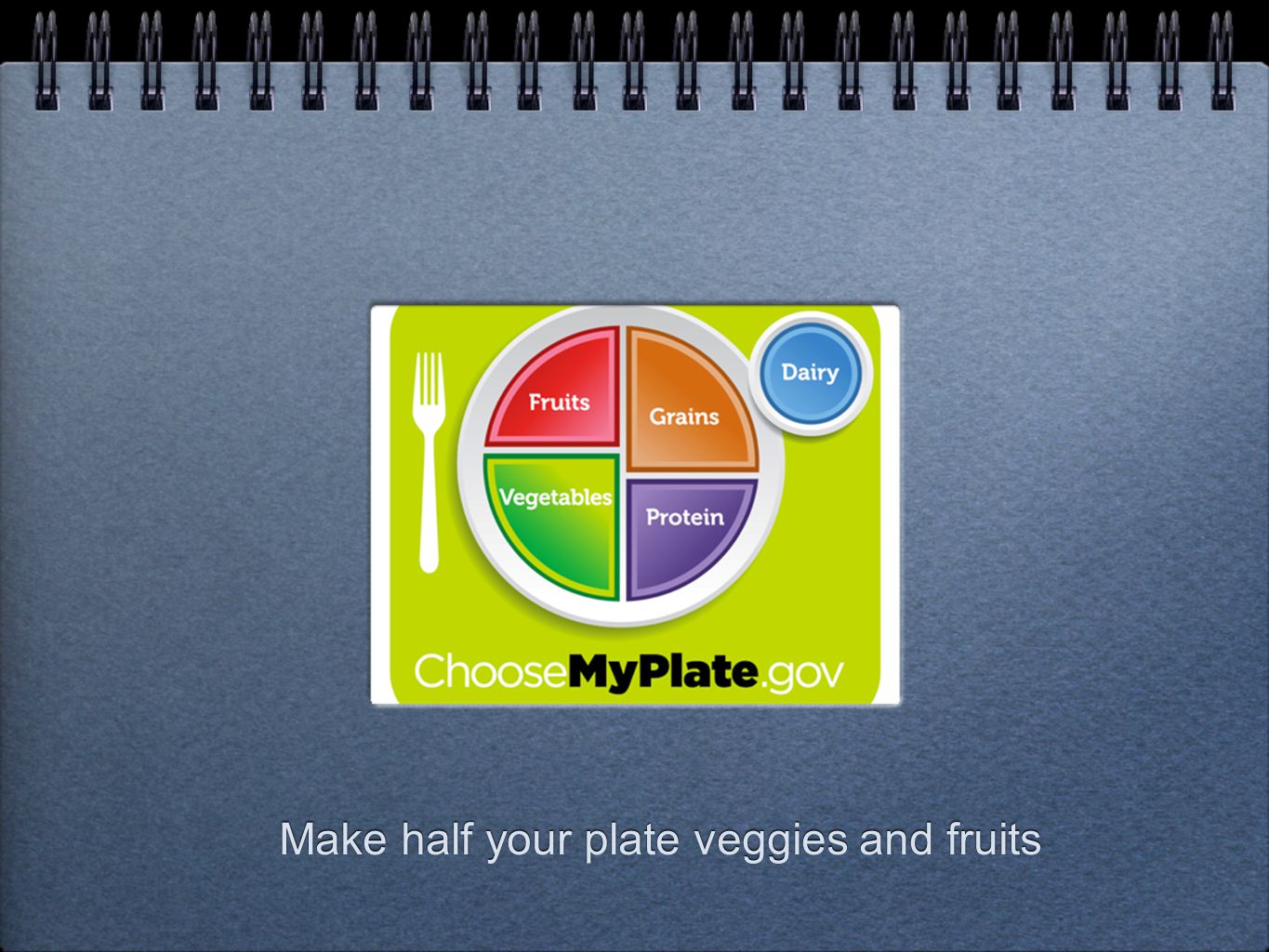 Make half your plate veggies and fruits