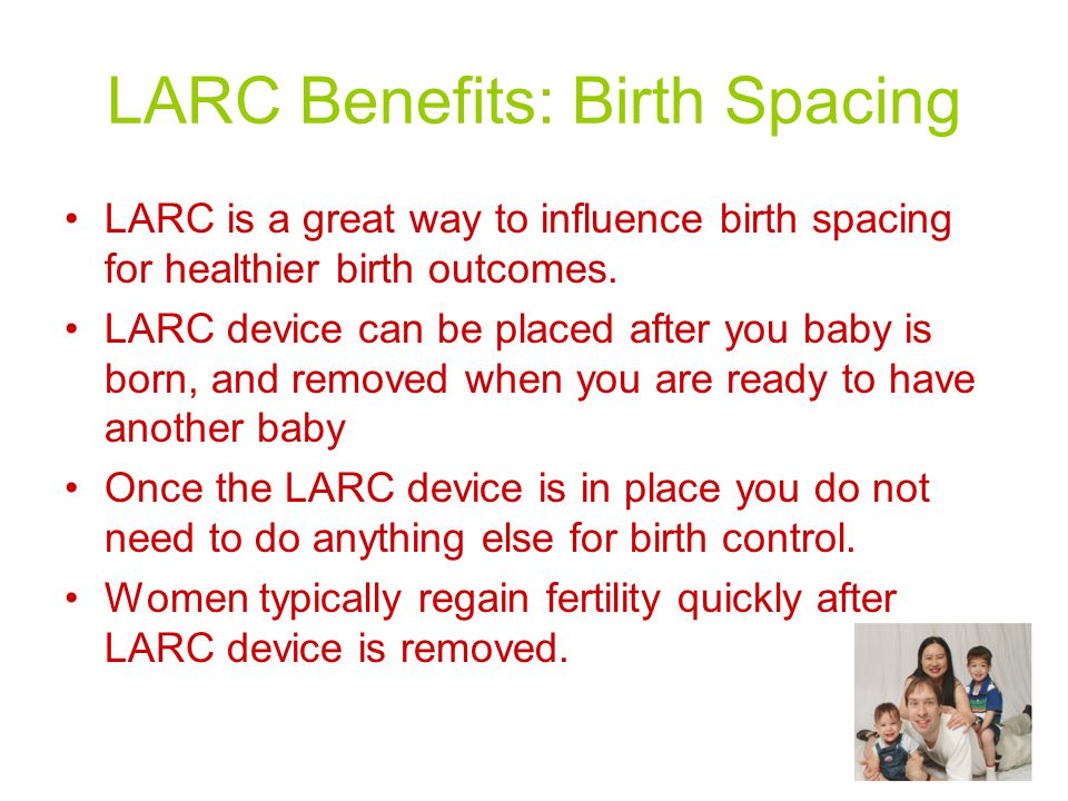 LARC Benefits: Birth Spacing LARC is a great way to influence birth spacing for healthier birth outcomes.