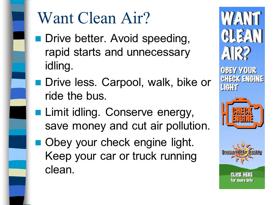 Want Clean Air. Drive better. Avoid speeding, rapid starts and unnecessary idling.