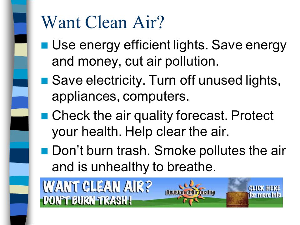 Want Clean Air. Use energy efficient lights. Save energy and money, cut air pollution.