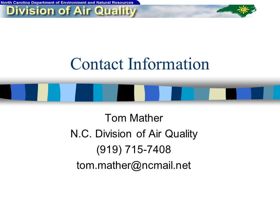 Contact Information Tom Mather N.C. Division of Air Quality (919)