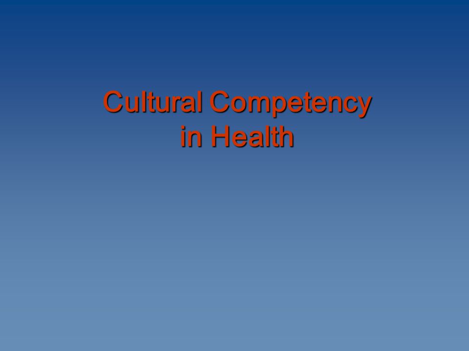 Cultural Competency in Health Cultural Competency in Health