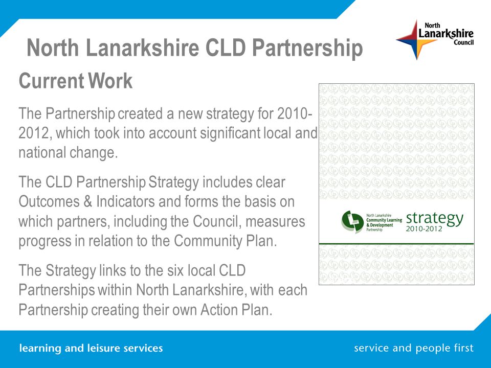 North Lanarkshire CLD Partnership Current Work The Partnership created a new strategy for , which took into account significant local and national change.