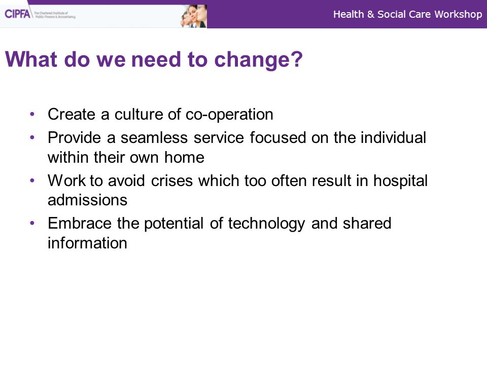 Health & Social Care Workshop What do we need to change.