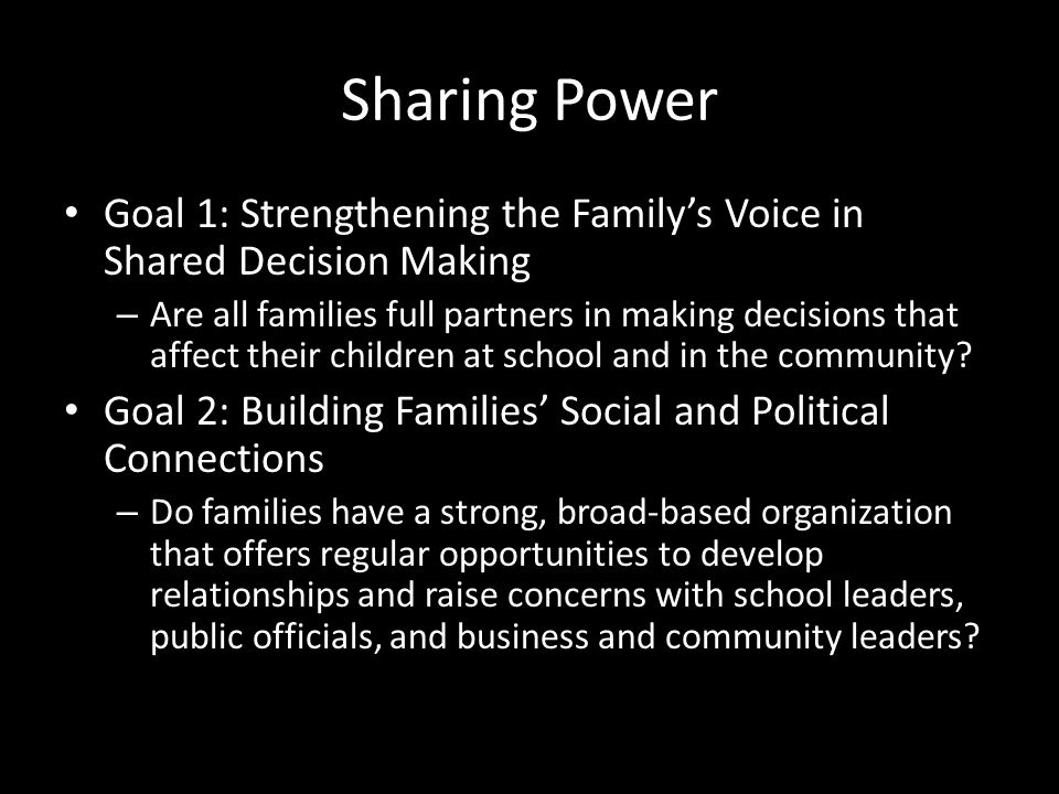Sharing Power Goal 1: Strengthening the Family’s Voice in Shared Decision Making – Are all families full partners in making decisions that affect their children at school and in the community.