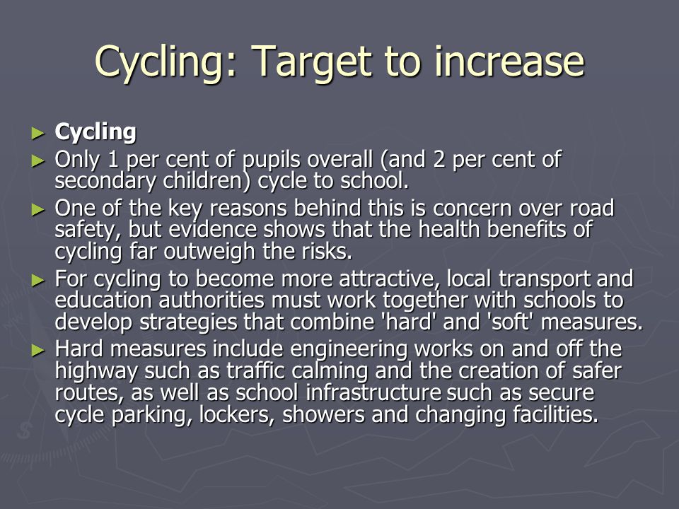 Cycling: Target to increase ► Cycling ► Only 1 per cent of pupils overall (and 2 per cent of secondary children) cycle to school.