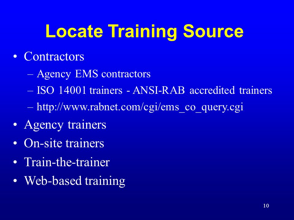 10 Locate Training Source Contractors –Agency EMS contractors –ISO trainers - ANSI-RAB accredited trainers –  Agency trainers On-site trainers Train-the-trainer Web-based training