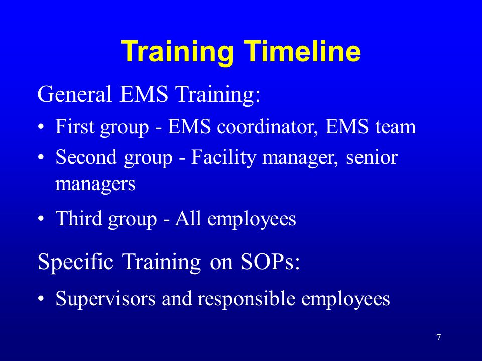 7 Training Timeline General EMS Training: First group - EMS coordinator, EMS team Second group - Facility manager, senior managers Third group - All employees Specific Training on SOPs: Supervisors and responsible employees
