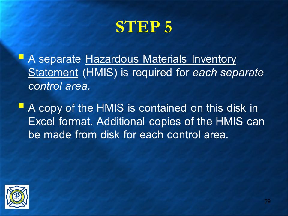 29 STEP 5  A separate Hazardous Materials Inventory Statement (HMIS) is required for each separate control area.