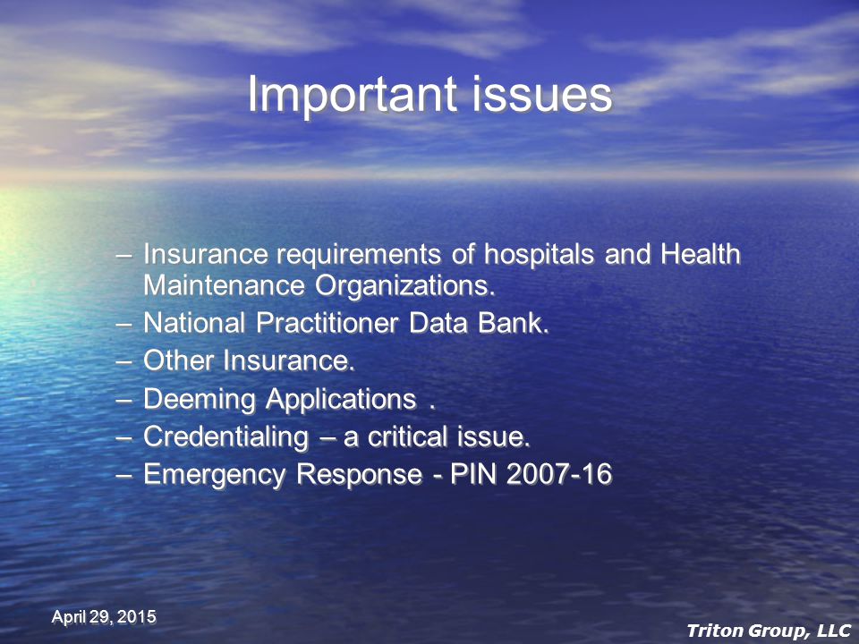 April 29, 2015 Important issues –Insurance requirements of hospitals and Health Maintenance Organizations.