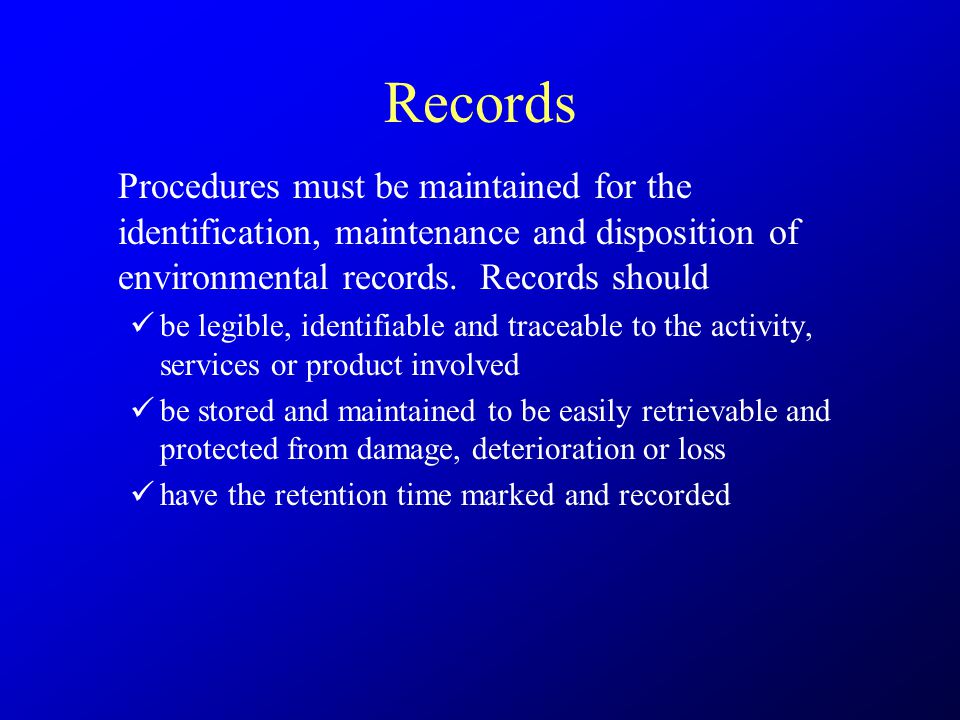 Records Procedures must be maintained for the identification, maintenance and disposition of environmental records.