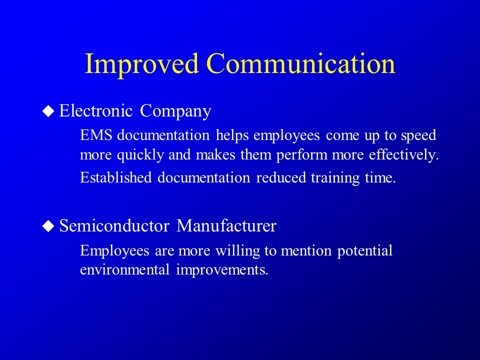 Improved Communication  Electronic Company EMS documentation helps employees come up to speed more quickly and makes them perform more effectively.