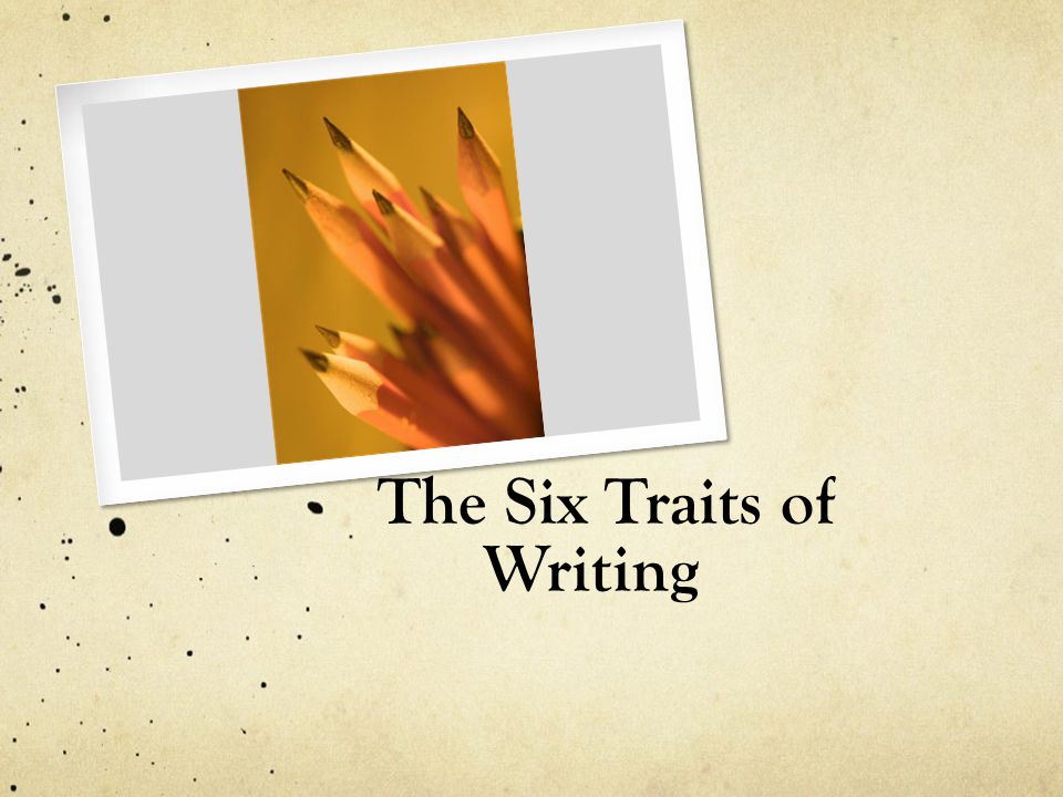 The Six Traits of Writing