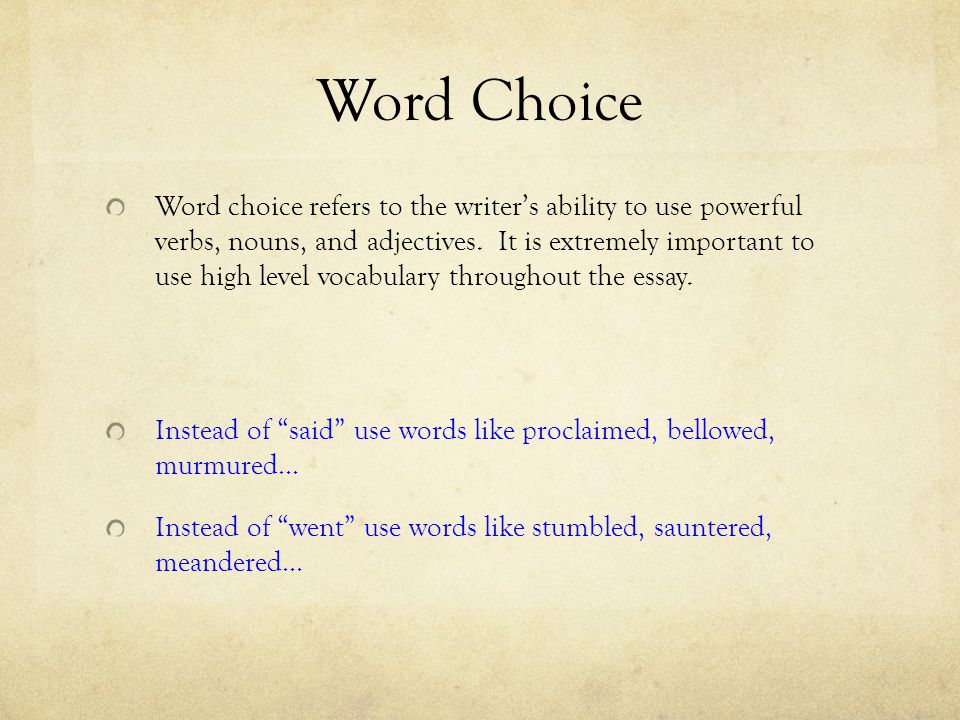 Word Choice Word choice refers to the writer’s ability to use powerful verbs, nouns, and adjectives.