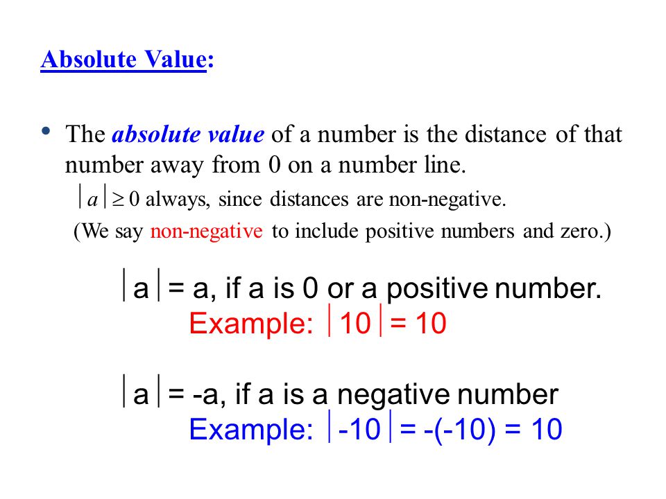 Absolute Value: The absolute value of a number is the distance of that number away from 0 on a number line.