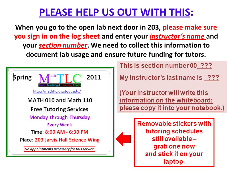 PLEASE HELP US OUT WITH THIS: When you go to the open lab next door in 203, please make sure you sign in on the log sheet and enter your instructor’s name and your section number.