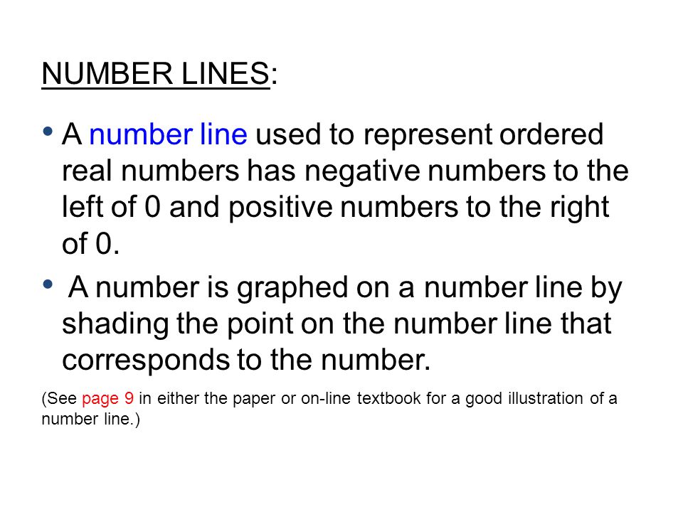 NUMBER LINES: A number line used to represent ordered real numbers has negative numbers to the left of 0 and positive numbers to the right of 0.