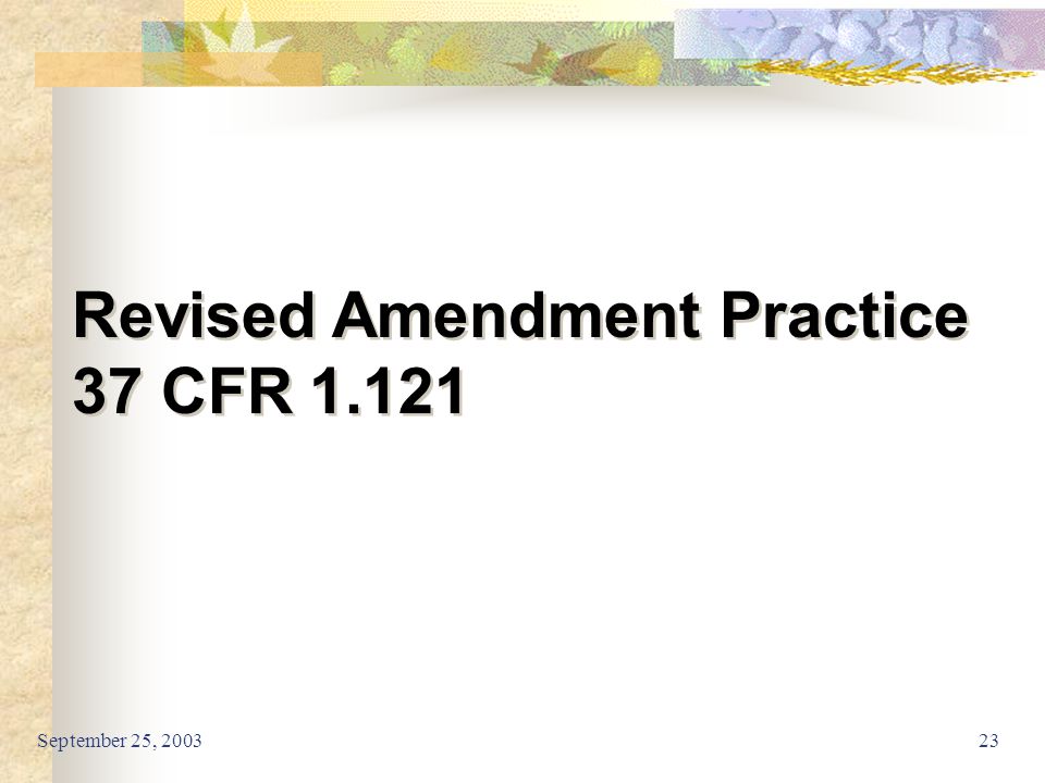 September 25, Revised Amendment Practice 37 CFR 1.121