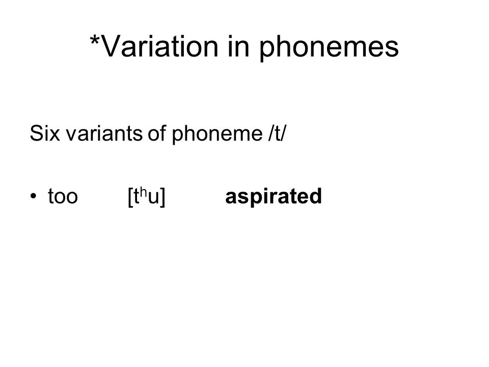 *Variation in phonemes Six variants of phoneme /t/ too [t h u]aspirated