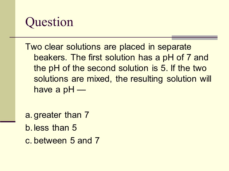 Question Two clear solutions are placed in separate beakers.