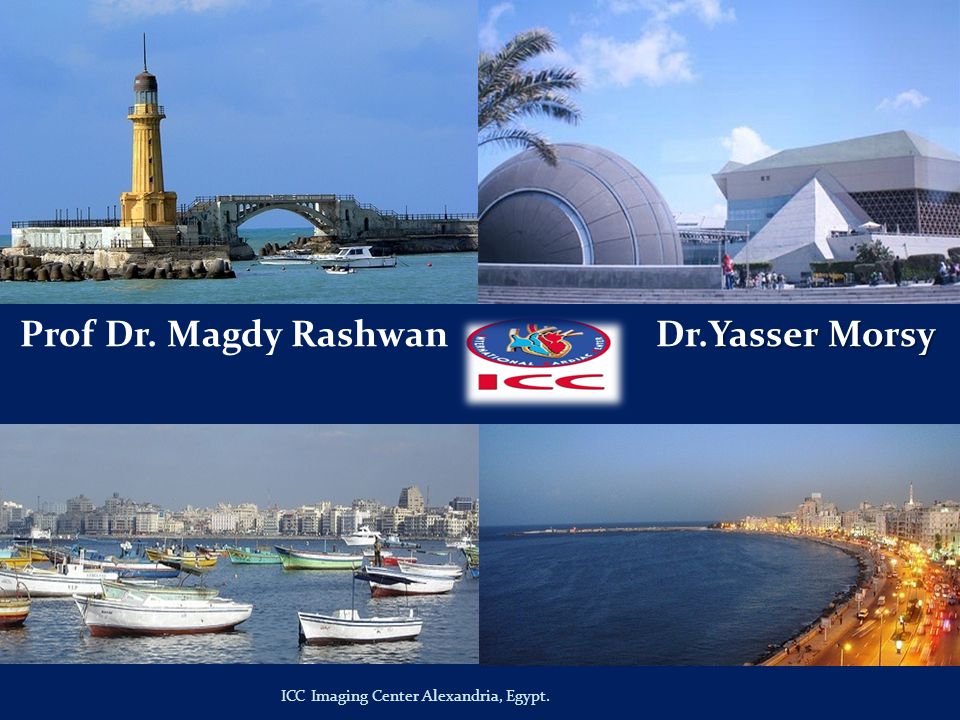 Yasser Morsy Prof Dr. Magdy Rashwan Dr.Yasser Morsy ICC Imaging Center Alexandria, Egypt.