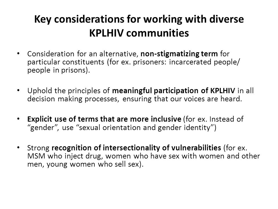 Key considerations for working with diverse KPLHIV communities Consideration for an alternative, non-stigmatizing term for particular constituents (for ex.