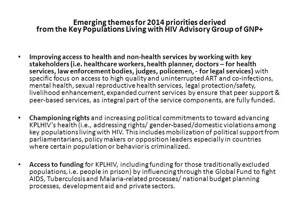 Emerging themes for 2014 priorities derived from the Key Populations Living with HIV Advisory Group of GNP+ Improving access to health and non-health services by working with key stakeholders (i.e.