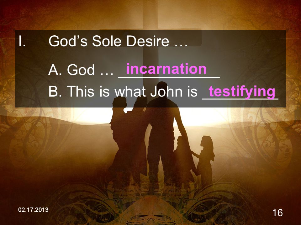 I.God’s Sole Desire … A. God … ____________ B.