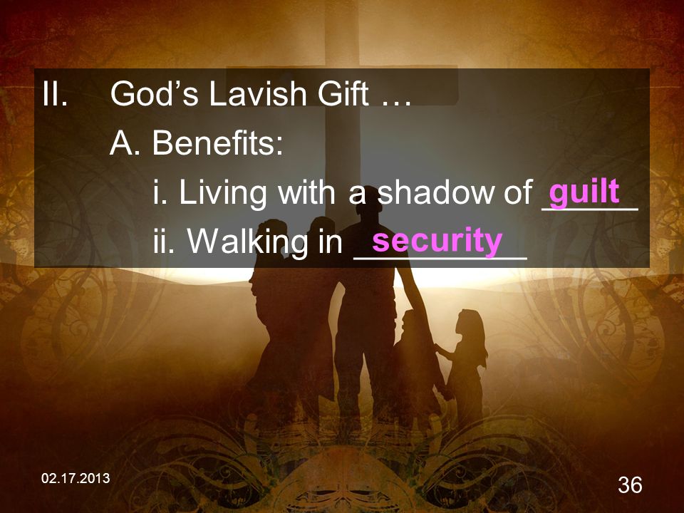 II.God’s Lavish Gift … A. Benefits: i.