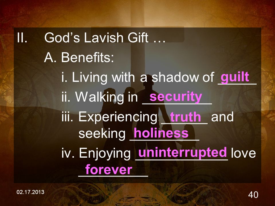 II.God’s Lavish Gift … A. Benefits: i.