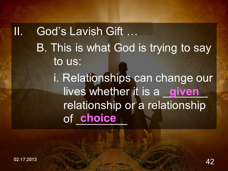 II.God’s Lavish Gift … B. This is what God is trying to say to us: i.