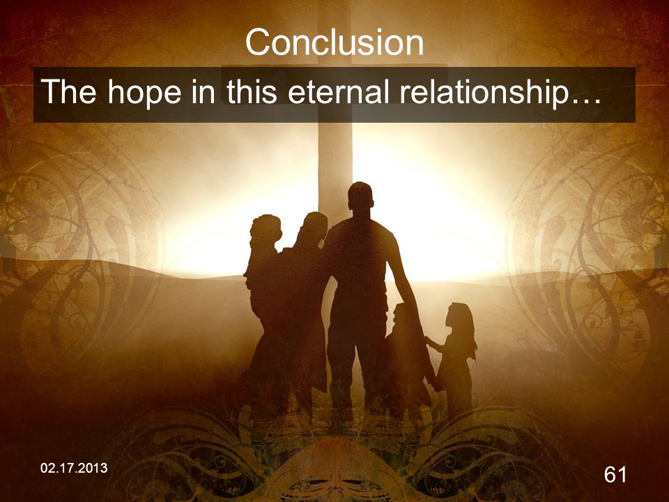 Conclusion The hope in this eternal relationship…