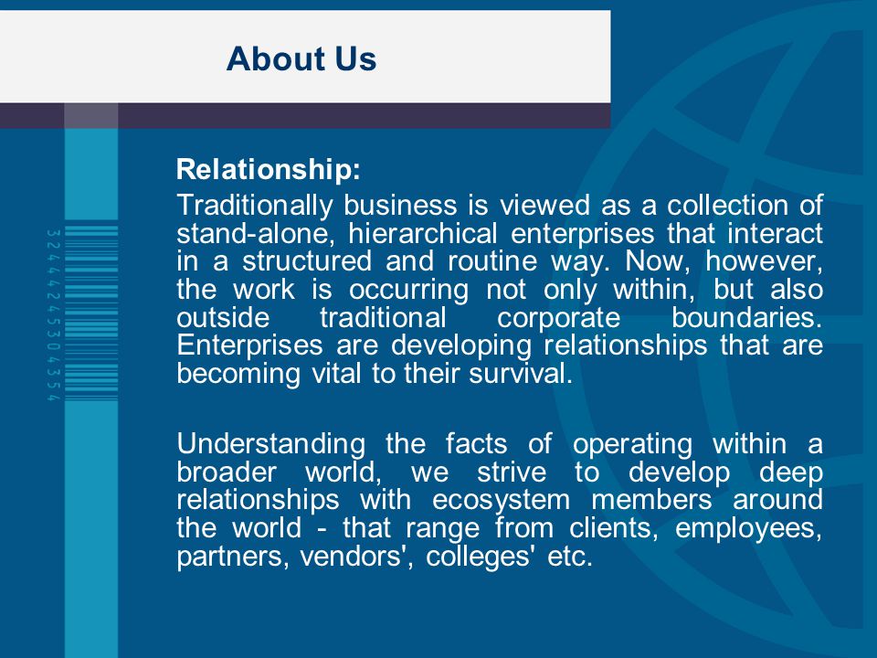 About Us Relationship: Traditionally business is viewed as a collection of stand-alone, hierarchical enterprises that interact in a structured and routine way.