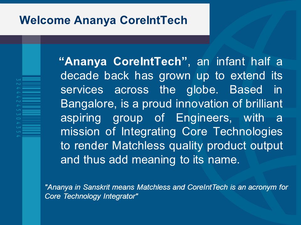 Welcome Ananya CoreIntTech Ananya CoreIntTech , an infant half a decade back has grown up to extend its services across the globe.