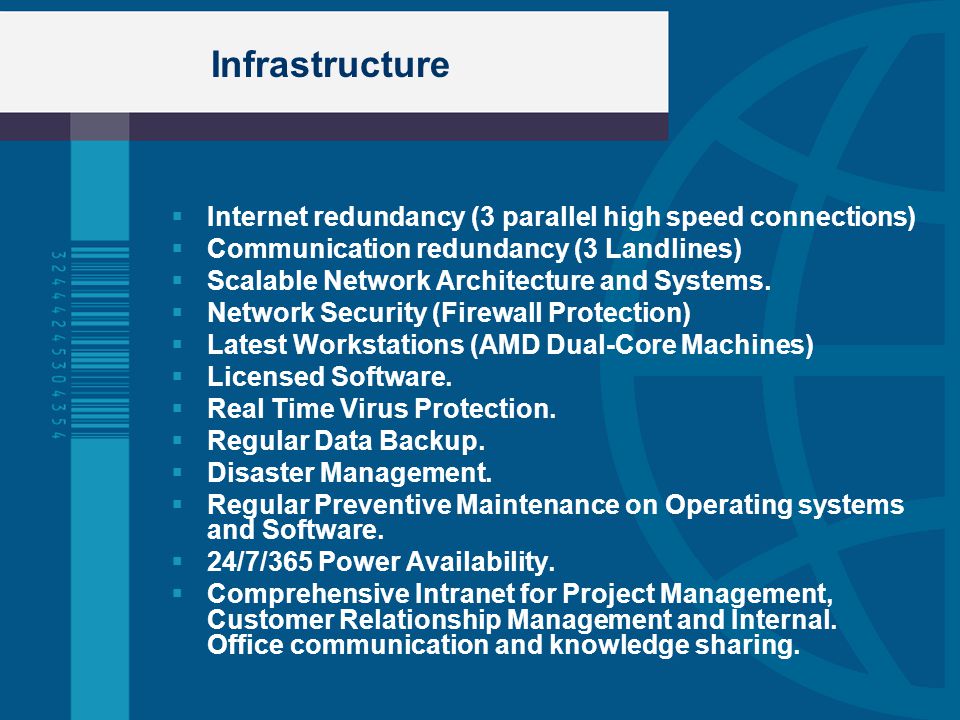 Infrastructure  Internet redundancy (3 parallel high speed connections)  Communication redundancy (3 Landlines)  Scalable Network Architecture and Systems.