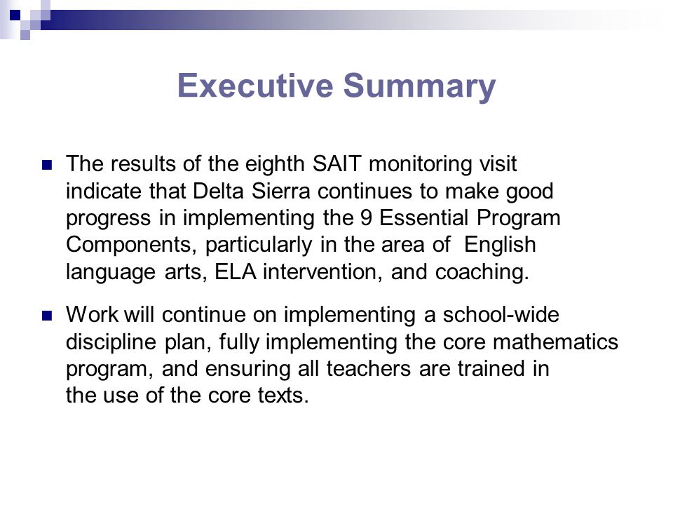 Executive Summary The results of the eighth SAIT monitoring visit indicate that Delta Sierra continues to make good progress in implementing the 9 Essential Program Components, particularly in the area of English language arts, ELA intervention, and coaching.