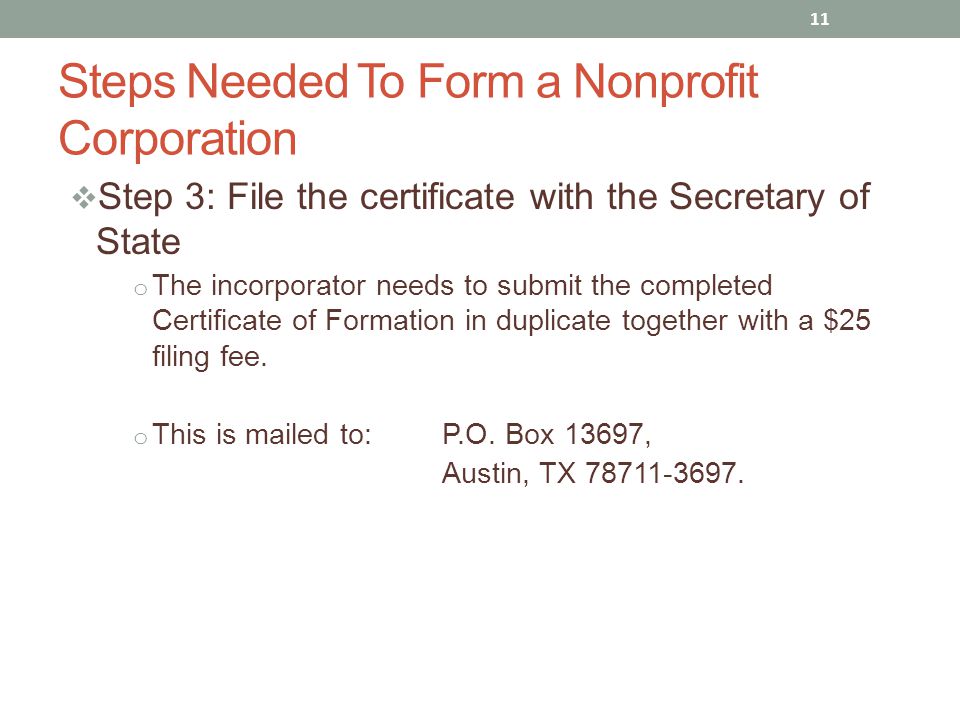  Step 3: File the certificate with the Secretary of State o The incorporator needs to submit the completed Certificate of Formation in duplicate together with a $25 filing fee.