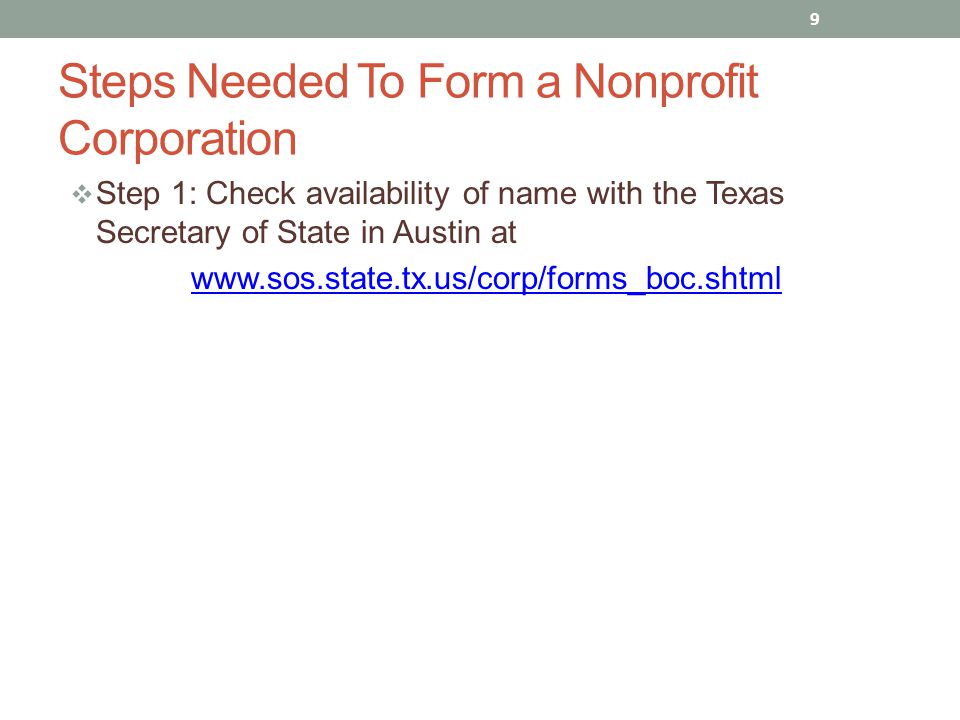  Step 1: Check availability of name with the Texas Secretary of State in Austin at   9 Steps Needed To Form a Nonprofit Corporation